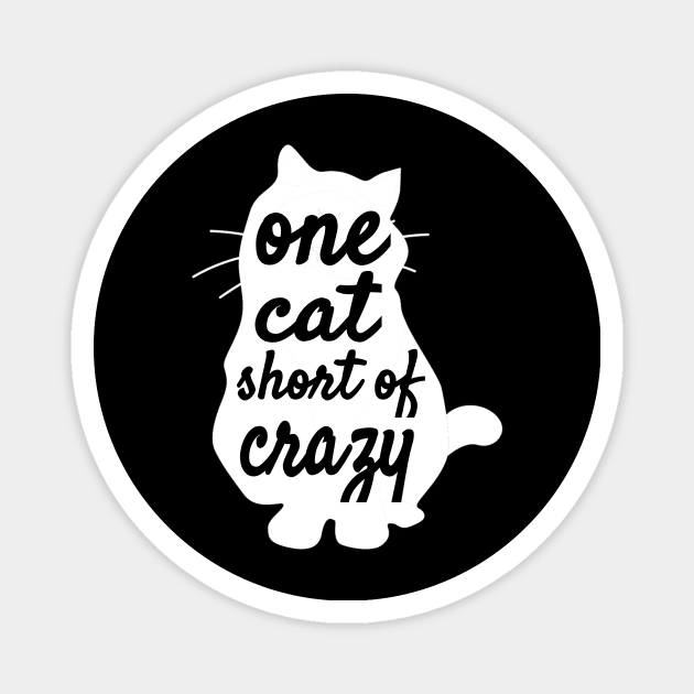 Funny Cat Lady One Cat Short Of Crazy print Magnet by KnMproducts